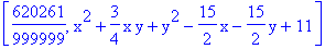 [620261/999999, x^2+3/4*x*y+y^2-15/2*x-15/2*y+11]